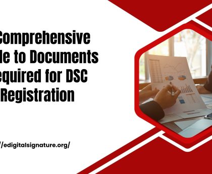 A Comprehensive Guide to Documents Required for DSC Registration