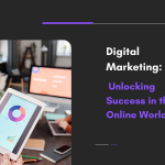 Digital Marketing Unlocking Success in the Online World