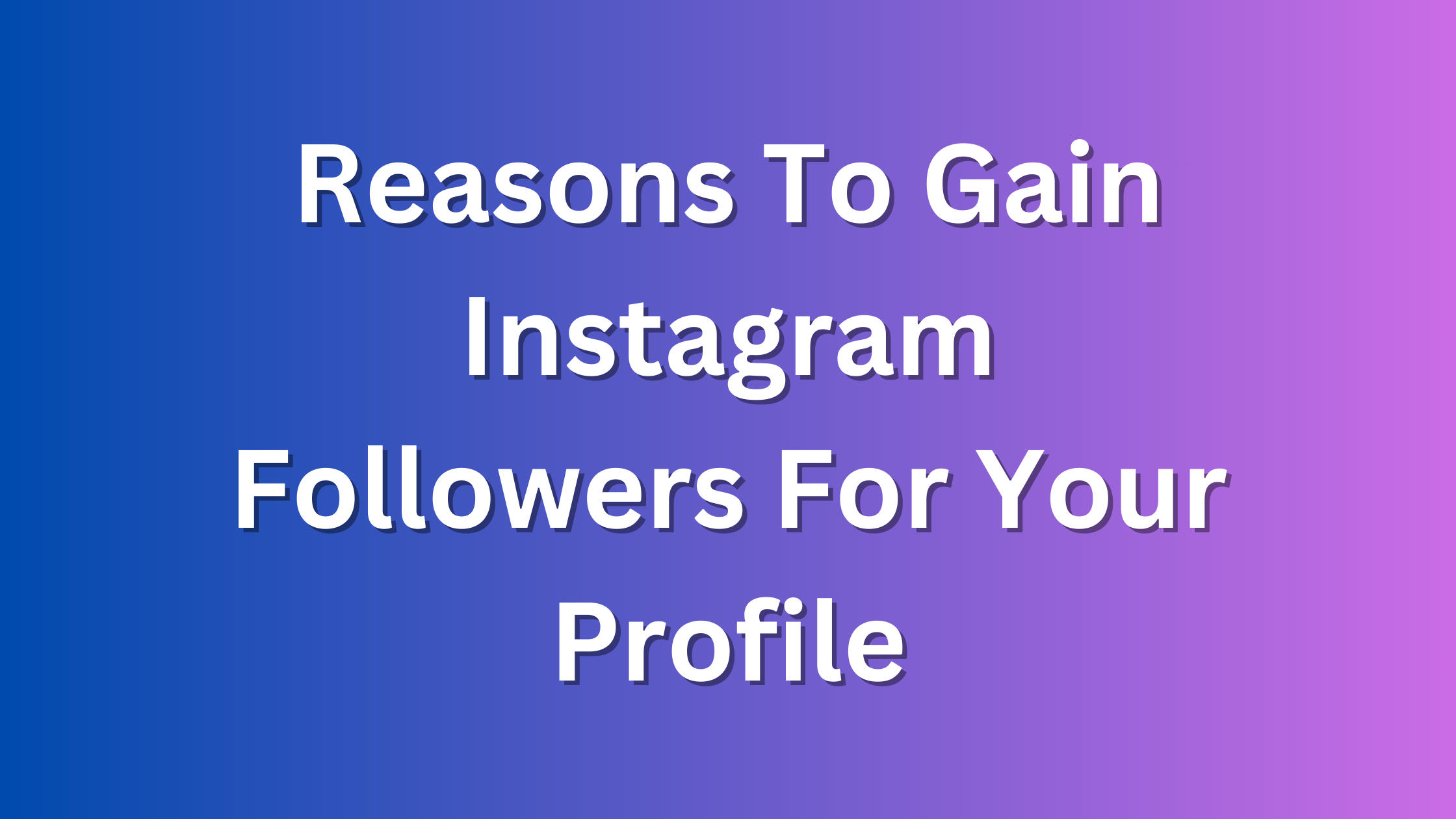 Reasons To Gain Instagram Followers For Your Profile