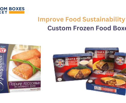 Vitality Of Custom Frozen Food Packaging For Food Brands