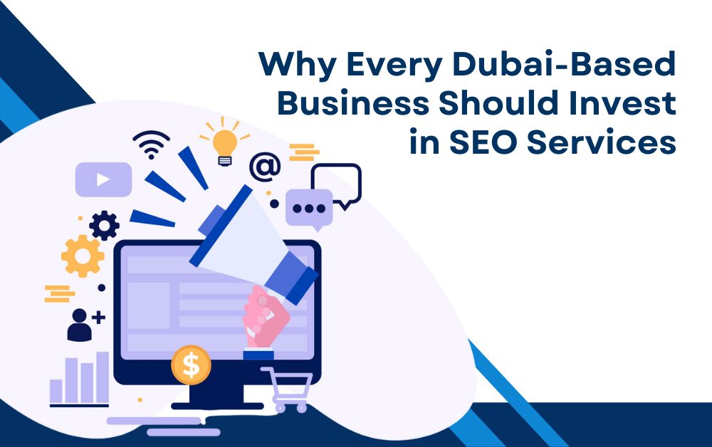 Why Every Dubai-Based Business Should Invest in SEO Services