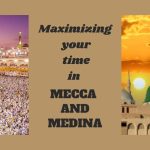 Maximizing your time in Mecca and Medina