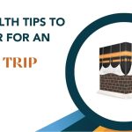 Best Health Tips to Consider for an Umrah Trip